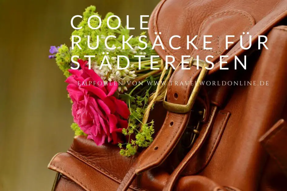 Coole Rucksäcke für Städtereisen